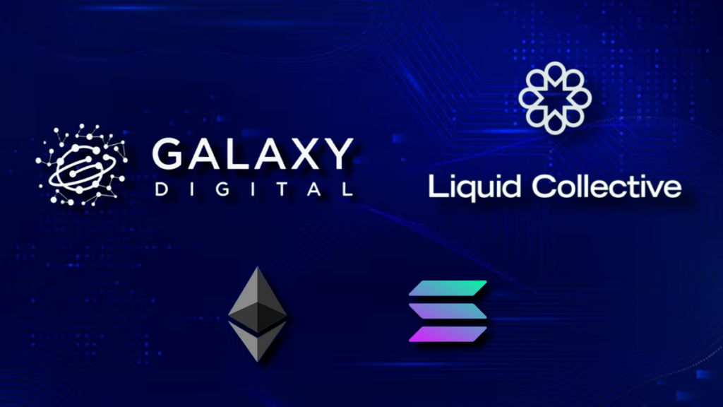 Galaxy Digital and Liquid Collective to Offer Liquid Staking for Ethereum and Solana
